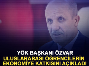 Y&Ouml;K Başkanı &Ouml;zvar uluslararası &ouml;ğrencilerin ekonomiye katkısını a&ccedil;ıkladı