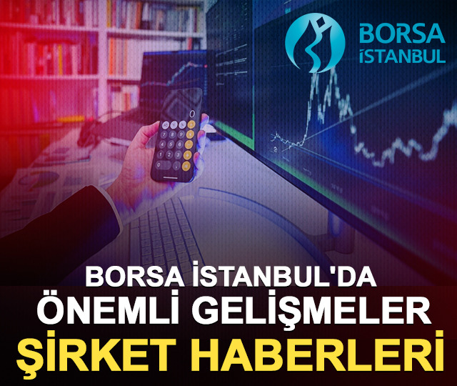 Borsa İstanbul'da şirket gündemi: Dev gayrimenkul alımından borç kararına