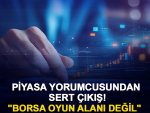 Piyasa yorumcusundan sert &ccedil;ıkış! "Borsa oyun alanı değil"