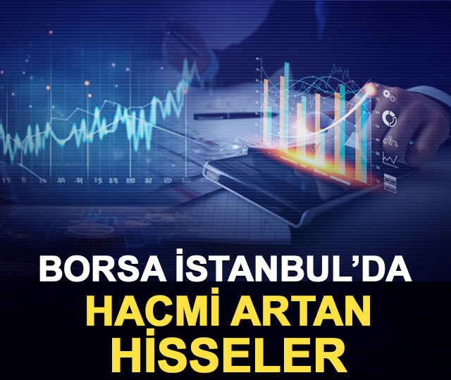 Yatırımcı ilgisi yan kağıtlara kayıyor! Y&uuml;ksek hacimli hisseler