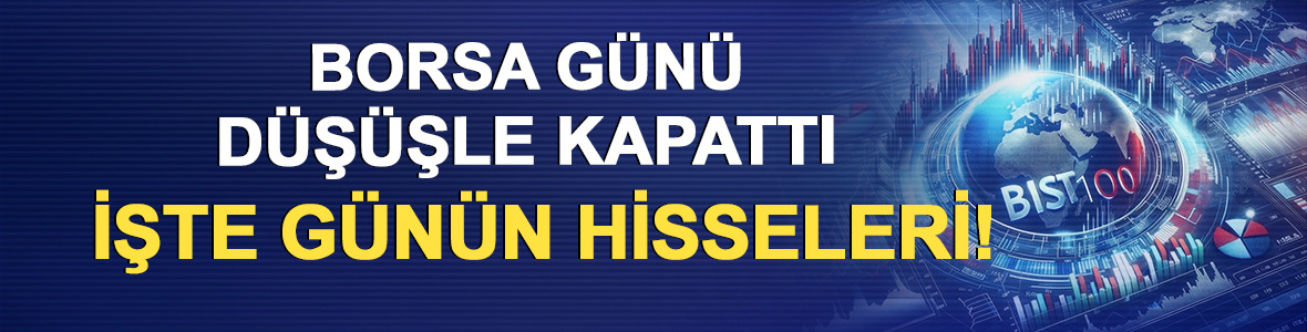 Piyasalarda g&uuml;n sonu: Borsa İstanbul satıcılı kapandı