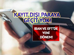 Kayıt dışı paraya ge&ccedil;it yok! IBAN ve EFT&rsquo;de yeni d&ouml;nem başlıyor