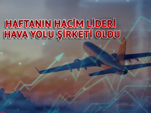 Haftanın hacim lideri belli oldu! Hava yolu şirketi u&ccedil;uşa ge&ccedil;ti