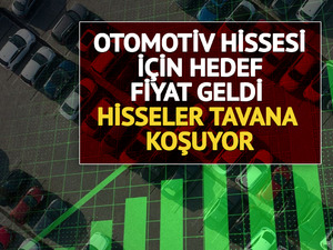 Hisseler tavana koşuyor: Otomotiv hissesi i&ccedil;in hedef fiyat geldi
