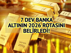 7 dev banka altının 2026 rotasını belirledi! Y&uuml;zde 7 artış bekleniyor