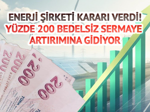 Enerji şirketinden y&uuml;zde 200 bedelsiz! Sermaye 1,8 milyara y&uuml;kselecek