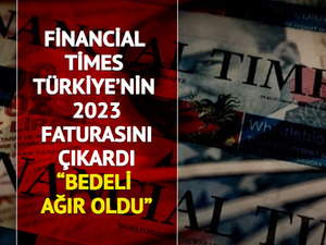 Financial Times&rsquo;dan T&uuml;rkiye raporu: &ldquo;Hatalı para politikalarının bedeli ağır oldu&rdquo;