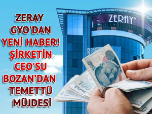 Borsaya adım atan Zeray GYO'dan yeni haber! Şirketin CEO'su Bozan temett&uuml; m&uuml;jdesini verdi