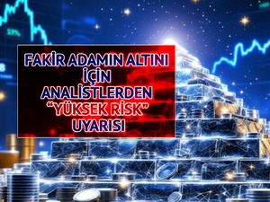&ldquo;Fakir adamın altını&rdquo; i&ccedil;in analistler uyardı: "Risk y&uuml;ksek"