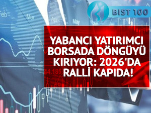 Yabancı yatırımcı borsada d&ouml;ng&uuml;y&uuml; kırıyor: 2026'da ralli kapıda!