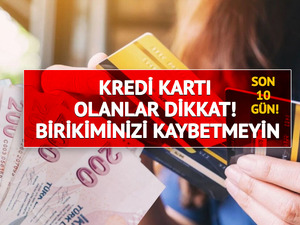 Kredi kartı olanlar dikkat! Geri sayım başladı: Birikiminizi kaybetmeyin