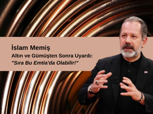 İslam Memiş Altın ve G&uuml;m&uuml;şten Sonra Uyardı: "Sıra Bu Emtia'da Olabilir!"
