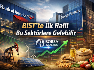 Bank of America ve Morgan Stanley: BIST&rsquo;te ilk ralli bu sekt&ouml;rlerden gelebilir