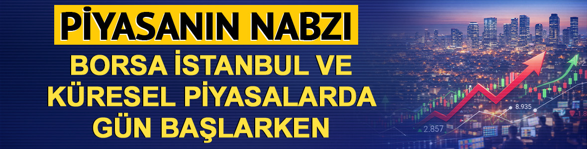 Piyasanın nabzı: Borsa İstanbul ve k&uuml;resel piyasalarda g&uuml;n başlarken (9 Haziran)