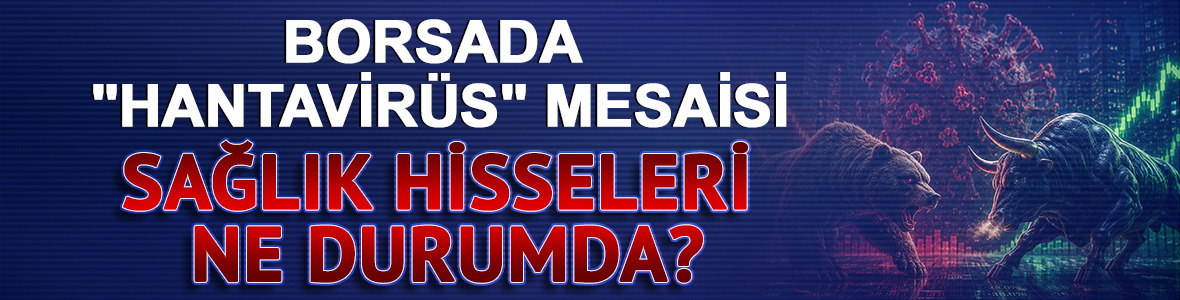 Borsada "Hantavir&uuml;s" mesaisi: Sağlık hisseleri ne durumda?
