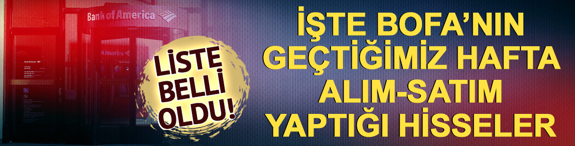 4-8 Mayıs haftasında BofA'nın en &ccedil;ok alış-satış yaptığı hisseler