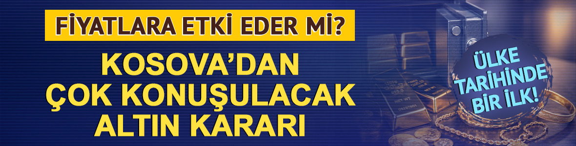 Kosova Merkez Bankası tarihinde ilk kez altın aldı! Fiyatlara etki eder mi?