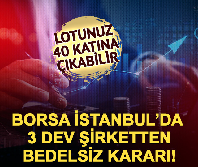 Borsada 3 dev şirketten bedelsiz kararı! Lotlar 40 katına &ccedil;ıkabilir