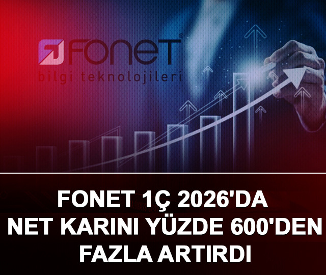 FONET 1&Ccedil; 2026'da net karını y&uuml;zde 600'den fazla artırdı 