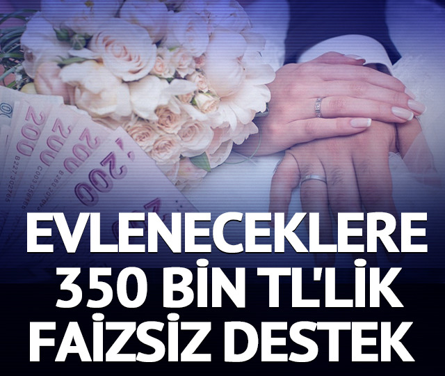 Evleneceklere 350 bin TL'lik faizsiz destek 