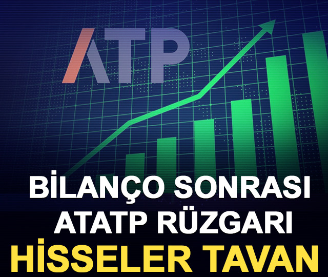 Bilan&ccedil;o sonrası ATATP r&uuml;zgarı: Hisseler tavan 