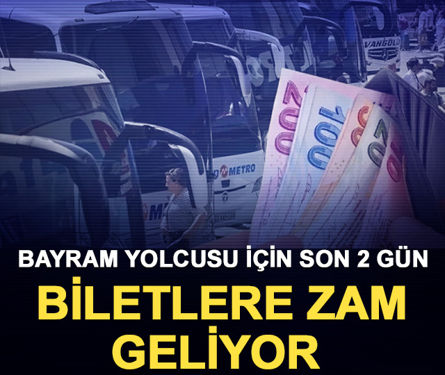 Bayram yolcusu i&ccedil;in son 2 g&uuml;n: Bilet zammı geliyor 