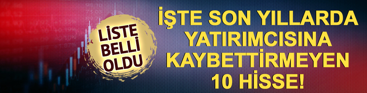 Borsada 4 yıldır kaybettirmeyen 10 hissenin g&uuml;ncel listesi