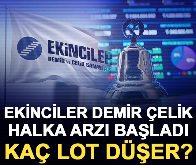 Ekinciler Demir &Ccedil;elik (EKDMR) halka arzı başladı: Ka&ccedil; lot d&uuml;şer?