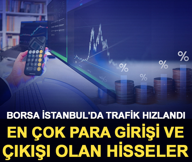 Borsa İstanbul'da para giriş ve &ccedil;ıkışları artan hisseler
