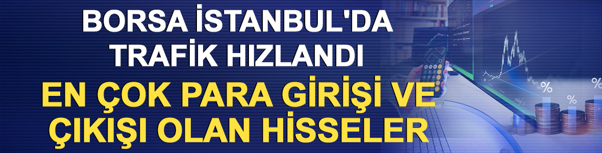 Borsa İstanbul'da para giriş ve &ccedil;ıkışları artan hisseler
