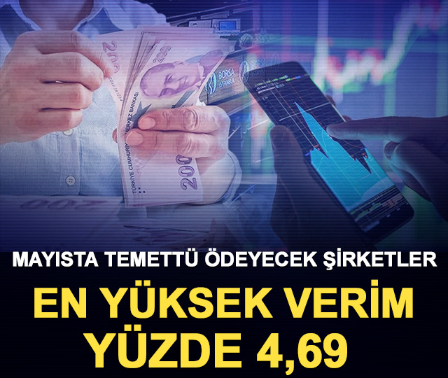 Mayısta temett&uuml; &ouml;deyecek şirketler: En y&uuml;ksek verim y&uuml;zde 4,69