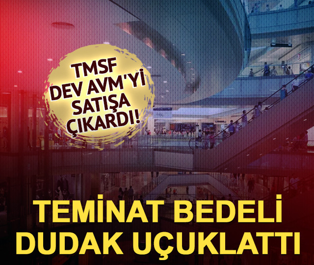 TMSF dev AVM'yi satışa &ccedil;ıkardı! Teminat bedeli dudak u&ccedil;uklattı