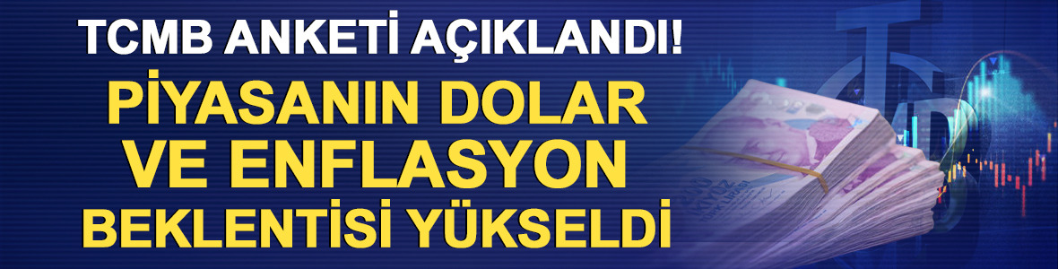 Piyasanın dolar ve enflasyon beklentisi y&uuml;kseldi
