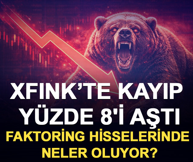 XFINK&rsquo;te kayıp y&uuml;zde 8'i aştı: Faktoring hisselerinde neler oluyor?