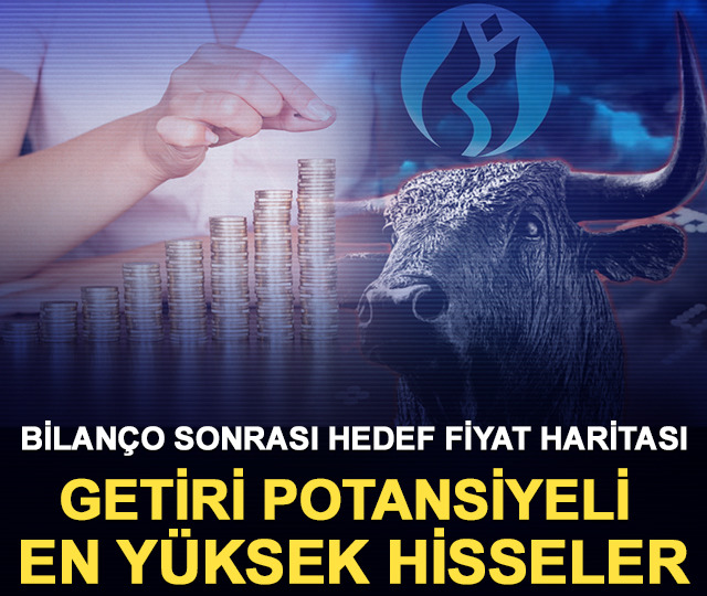 Bilan&ccedil;o sonrası hedef fiyat haritası: Getiri potansiyeli en y&uuml;ksek hisseler