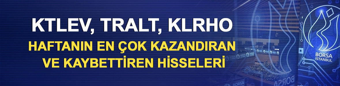 KTLEV, TRALT, KLRHO: Haftanın en &ccedil;ok kazandıran ve kaybettiren hisseleri
