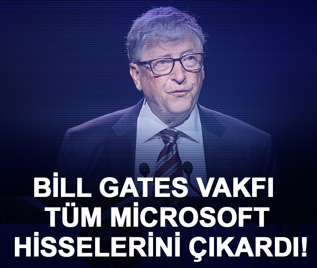 Bill Gates vakfı t&uuml;m Microsoft hisselerini &ccedil;ıkardı!