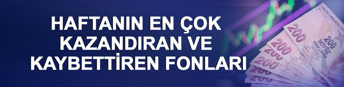Haftanın en &ccedil;ok kazandıran ve kaybettiren fonları (11-15 Mayıs 2026)