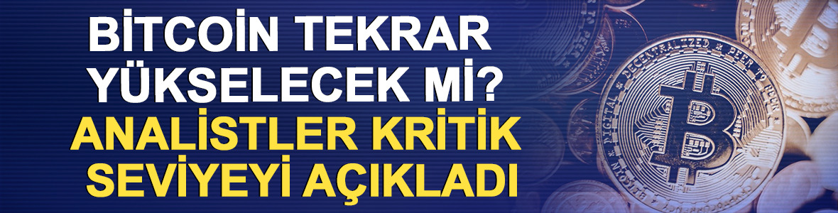 Bitcoin tekrar y&uuml;kselecek mi? Analistler kritik seviyeyi a&ccedil;ıkladı