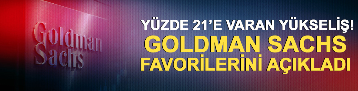 Goldman Sachs y&uuml;kseliş potansiyeli taşıyan 5 hisseyi a&ccedil;ıkladı