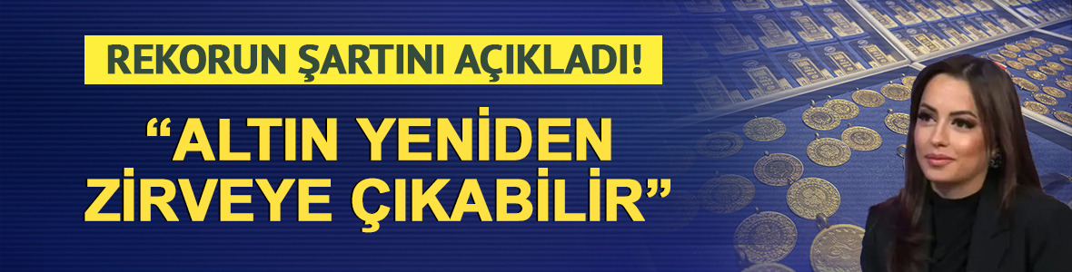 'Altın yeniden zirveye &ccedil;ıkabilir' Eryılmaz rekorun şartını a&ccedil;ıkladı