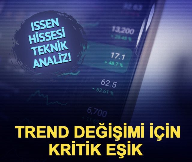 ISSEN hisse teknik analizi: Trend değişimi i&ccedil;in kritik eşik
