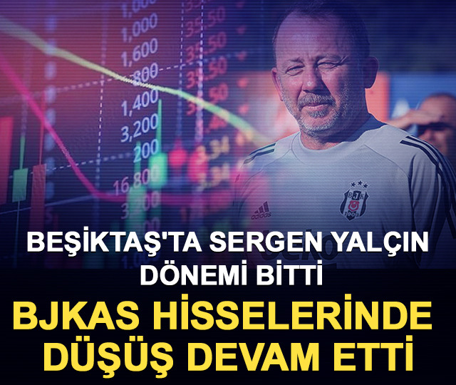 Beşiktaş'ta Sergen Yal&ccedil;ın d&ouml;nemi bitti: BJKAS hisselerinde d&uuml;ş&uuml;ş devam etti