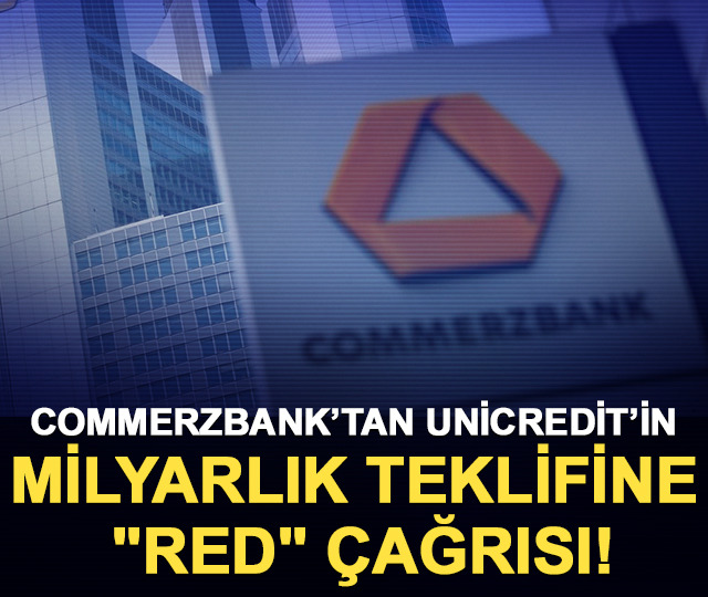 Commerzbank&rsquo;tan UniCredit&rsquo;in milyarlık teklifine "Red" &ccedil;ağrısı!
