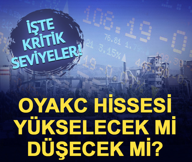 OYAKC hissesi y&uuml;kselecek mi d&uuml;şecek mi? Araştırmalara g&ouml;re kritik seviyeler