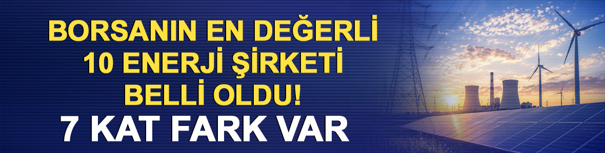 Borsanın en değerli 10 enerji şirketi! Zirvede MAGEN s&uuml;rprizi