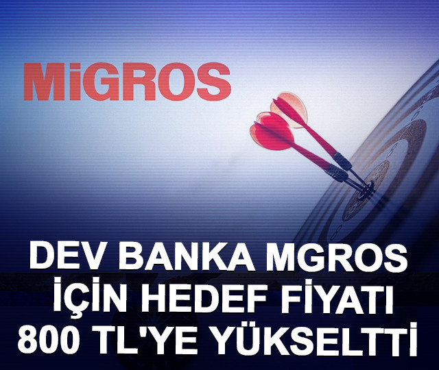 Dev banka MGROS i&ccedil;in hedef fiyatı 800 TL'ye y&uuml;kseltti