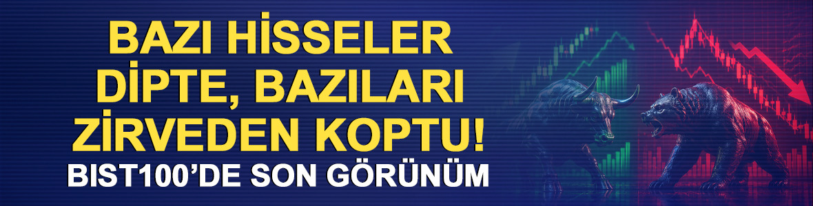 Bazı hisseler dipte, bazıları zirveden koptu! BIST 100'de son g&ouml;r&uuml;n&uuml;m