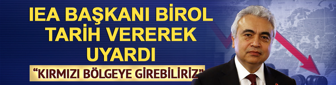 'Stokların yenisi gelmiyor' IEA Başkanı Birol tarih vererek uyardı