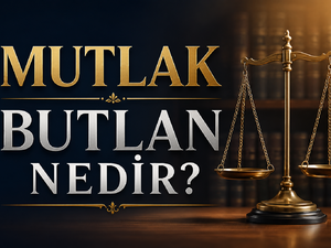 Mutlak Butlan nedir? Piyasaları nasıl etkiler? 